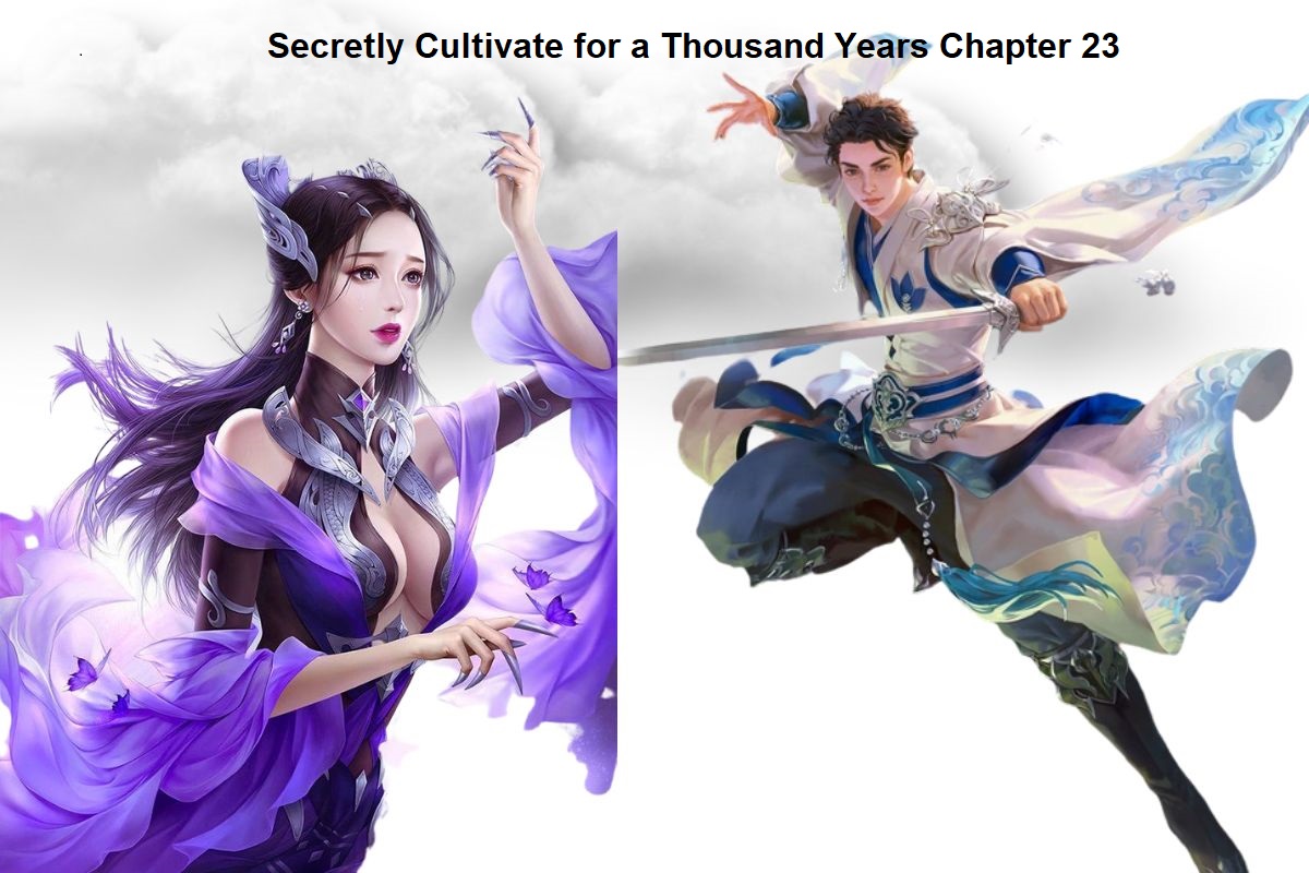 Secretly Cultivate for a Thousand Years Chapter 23